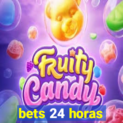 bets 24 horas